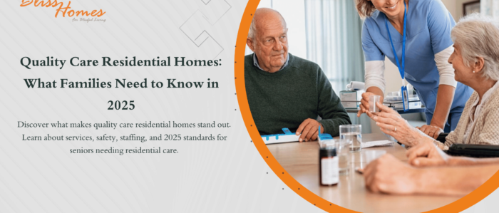 Quality Care Residential Homes What Families Need to Know in 2025