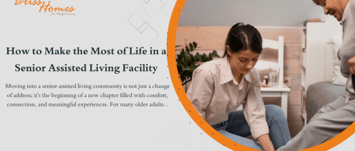 How to Make the Most of Life in a Senior Assisted Living Facility